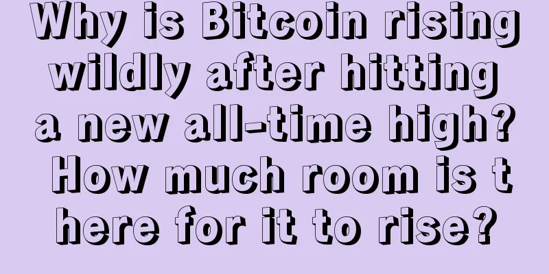 Why is Bitcoin rising wildly after hitting a new all-time high? How much room is there for it to rise?