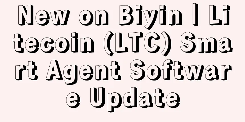 New on Biyin｜Litecoin (LTC) Smart Agent Software Update