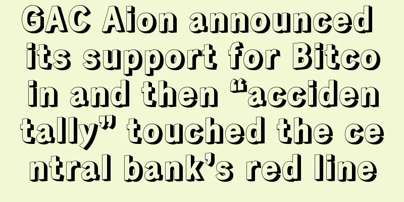 GAC Aion announced its support for Bitcoin and then “accidentally” touched the central bank’s red line