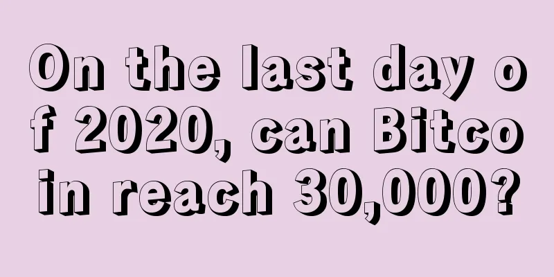 On the last day of 2020, can Bitcoin reach 30,000?
