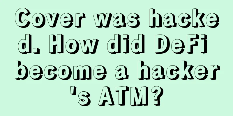 Cover was hacked. How did DeFi become a hacker's ATM?