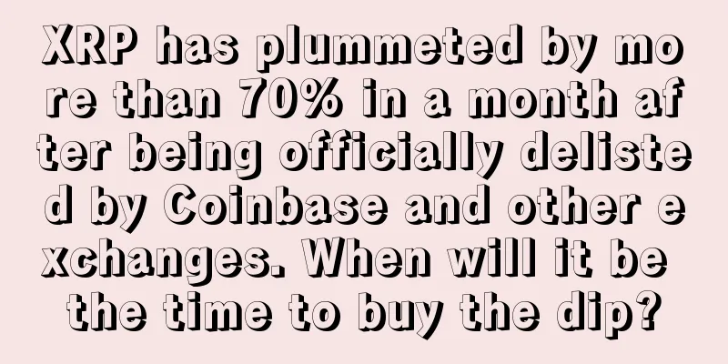 XRP has plummeted by more than 70% in a month after being officially delisted by Coinbase and other exchanges. When will it be the time to buy the dip?