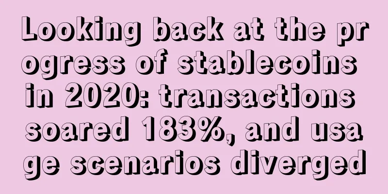 Looking back at the progress of stablecoins in 2020: transactions soared 183%, and usage scenarios diverged