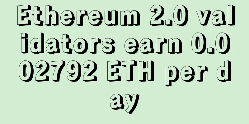 Ethereum 2.0 validators earn 0.002792 ETH per day