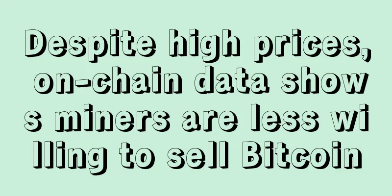 Despite high prices, on-chain data shows miners are less willing to sell Bitcoin