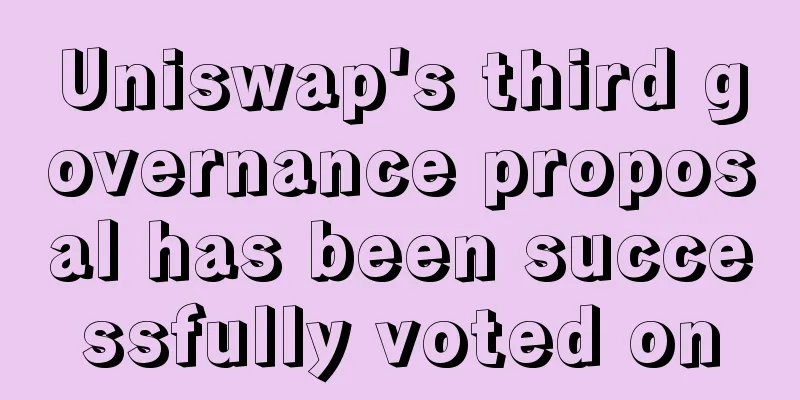 Uniswap's third governance proposal has been successfully voted on