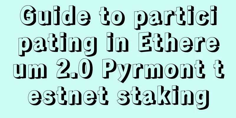 Guide to participating in Ethereum 2.0 Pyrmont testnet staking
