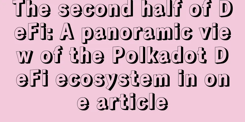 The second half of DeFi: A panoramic view of the Polkadot DeFi ecosystem in one article