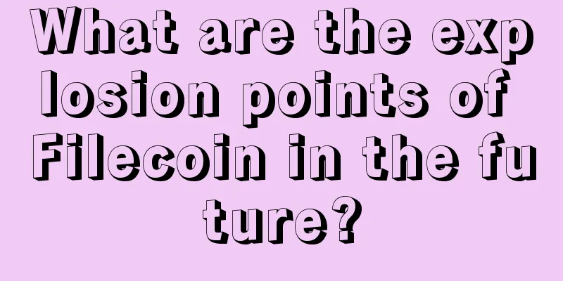 What are the explosion points of Filecoin in the future?