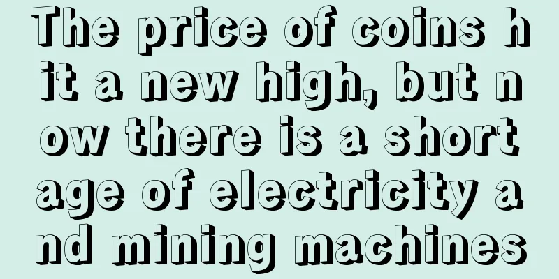 The price of coins hit a new high, but now there is a shortage of electricity and mining machines