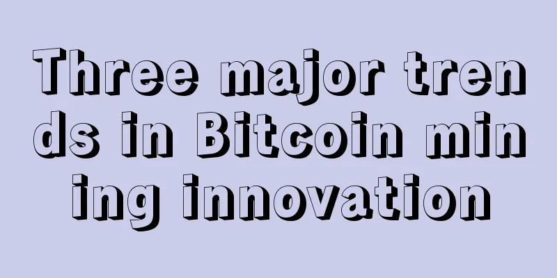 Three major trends in Bitcoin mining innovation