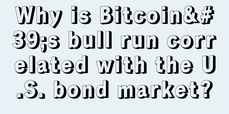 Why is Bitcoin's bull run correlated with the U.S. bond market?