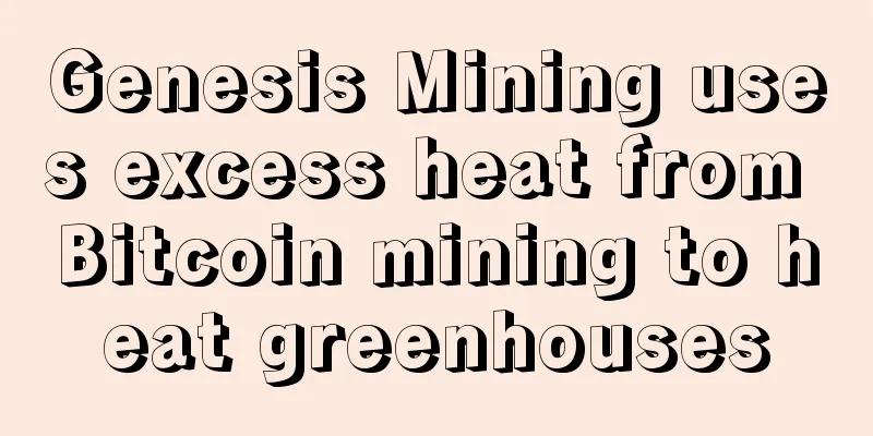 Genesis Mining uses excess heat from Bitcoin mining to heat greenhouses