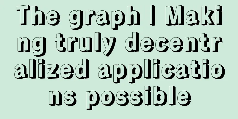 The graph | Making truly decentralized applications possible