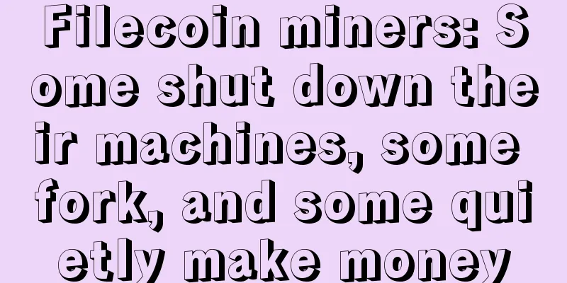Filecoin miners: Some shut down their machines, some fork, and some quietly make money