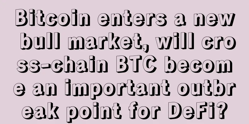 Bitcoin enters a new bull market, will cross-chain BTC become an important outbreak point for DeFi?