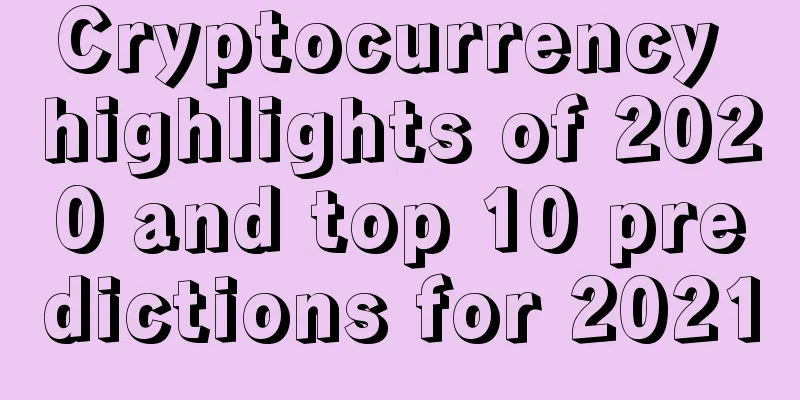 Cryptocurrency highlights of 2020 and top 10 predictions for 2021