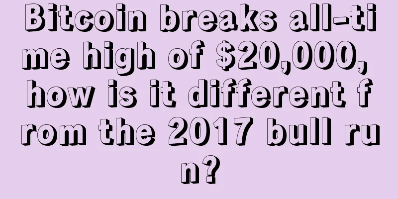 Bitcoin breaks all-time high of $20,000, how is it different from the 2017 bull run?