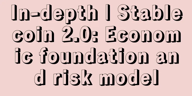 In-depth | Stablecoin 2.0: Economic foundation and risk model
