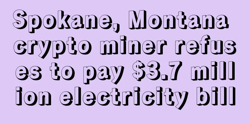 Spokane, Montana crypto miner refuses to pay $3.7 million electricity bill