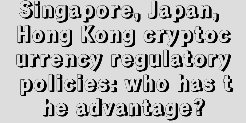 Singapore, Japan, Hong Kong cryptocurrency regulatory policies: who has the advantage?
