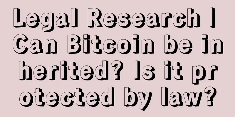 Legal Research | Can Bitcoin be inherited? Is it protected by law?