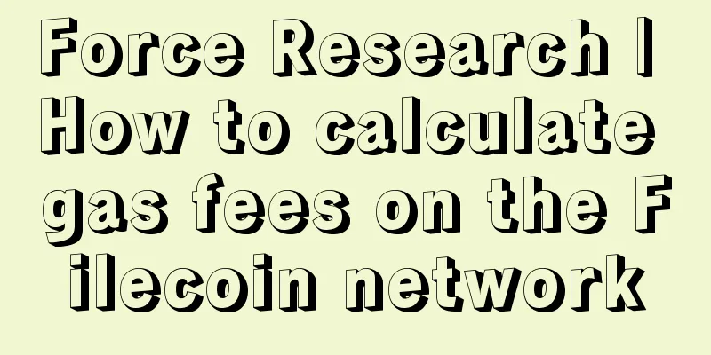 Force Research | How to calculate gas fees on the Filecoin network