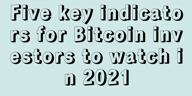 Five key indicators for Bitcoin investors to watch in 2021