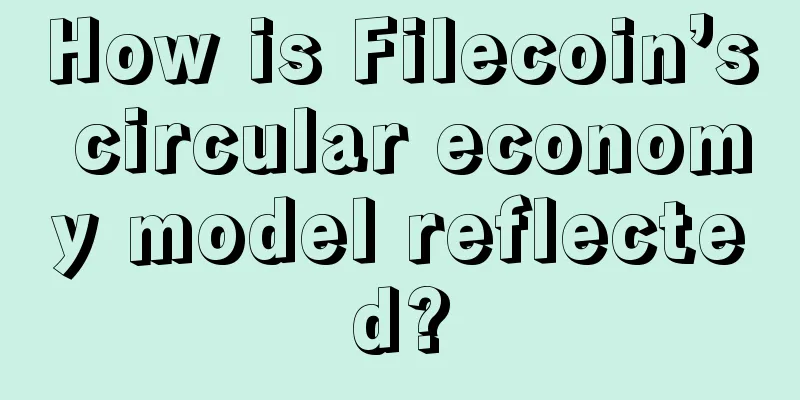 How is Filecoin’s circular economy model reflected?