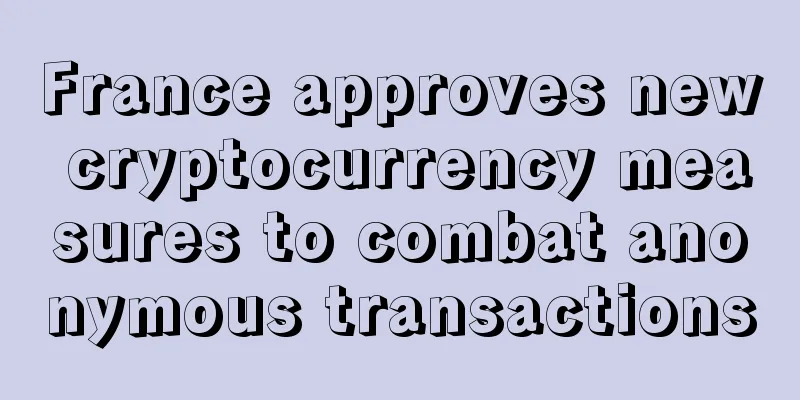 France approves new cryptocurrency measures to combat anonymous transactions