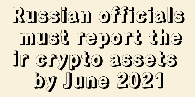 Russian officials must report their crypto assets by June 2021