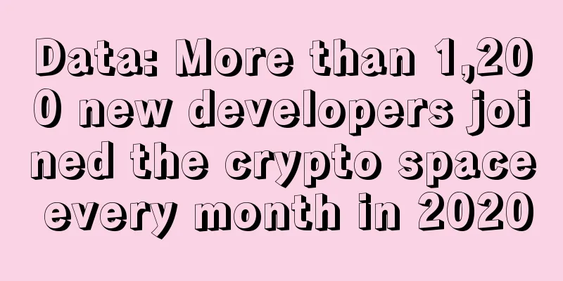 Data: More than 1,200 new developers joined the crypto space every month in 2020