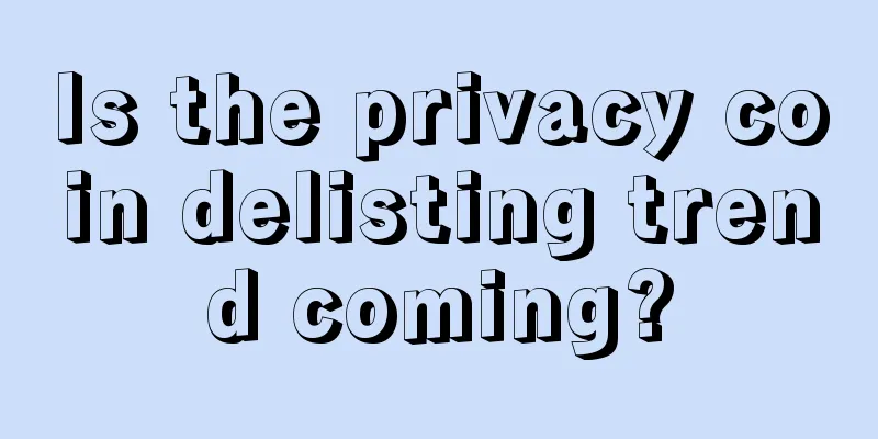 Is the privacy coin delisting trend coming?