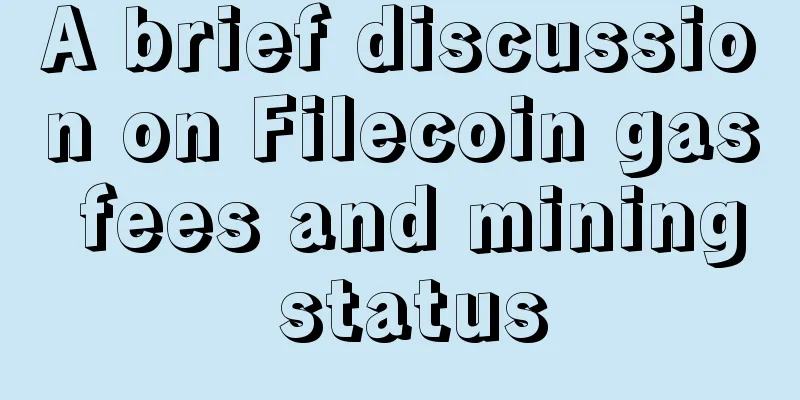 A brief discussion on Filecoin gas fees and mining status
