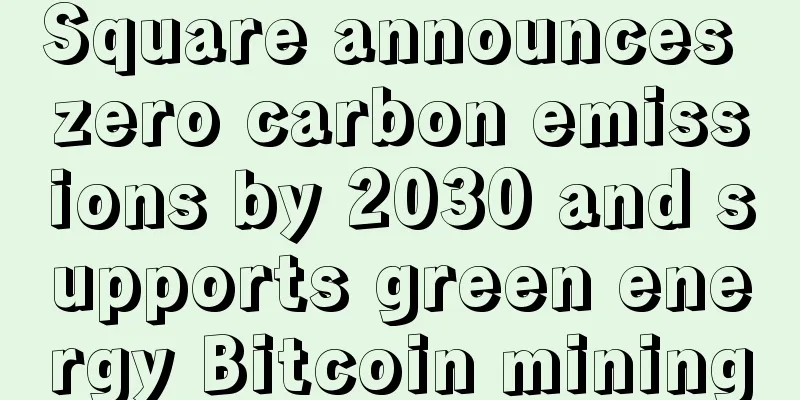 Square announces zero carbon emissions by 2030 and supports green energy Bitcoin mining