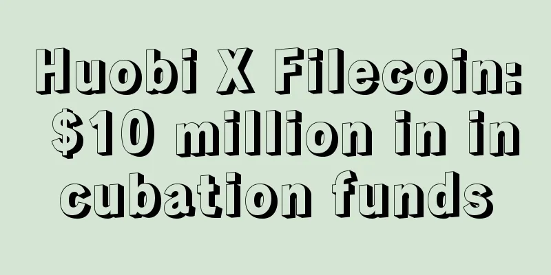 Huobi X Filecoin: $10 million in incubation funds