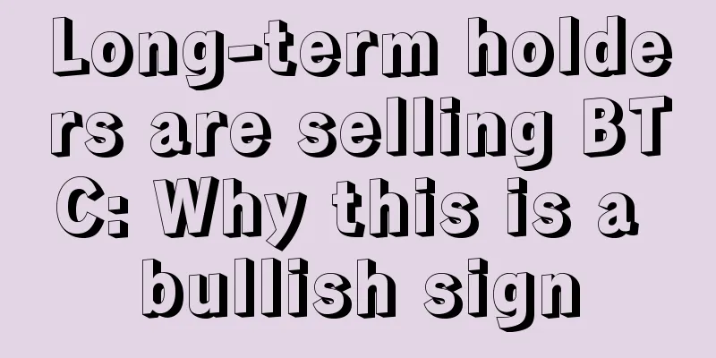 Long-term holders are selling BTC: Why this is a bullish sign