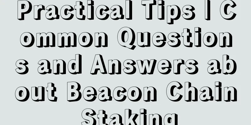 Practical Tips | Common Questions and Answers about Beacon Chain Staking