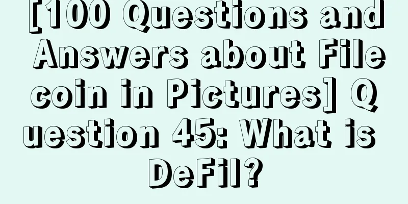 [100 Questions and Answers about Filecoin in Pictures] Question 45: What is DeFil?