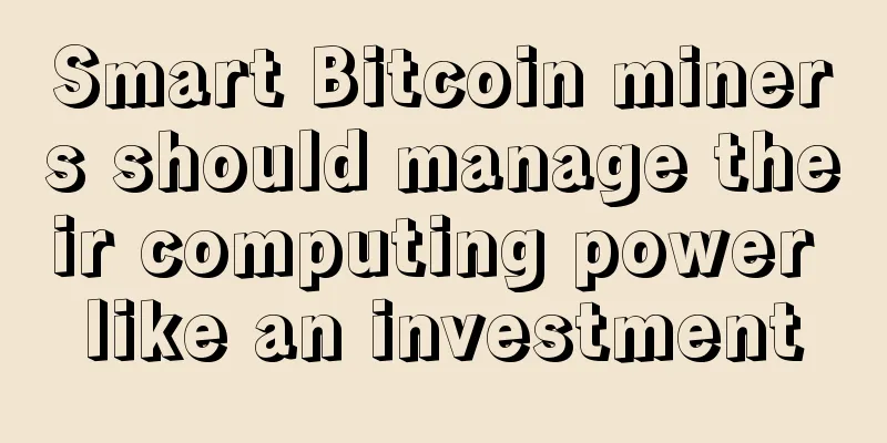 Smart Bitcoin miners should manage their computing power like an investment