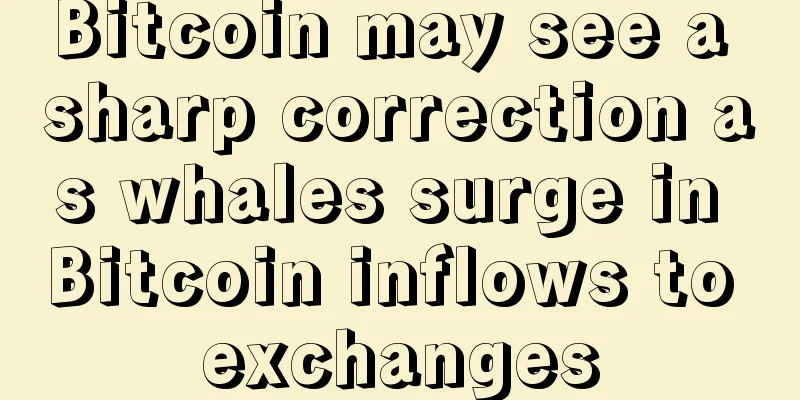 Bitcoin may see a sharp correction as whales surge in Bitcoin inflows to exchanges