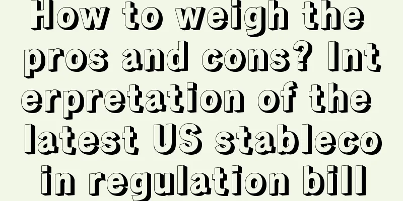 How to weigh the pros and cons? Interpretation of the latest US stablecoin regulation bill