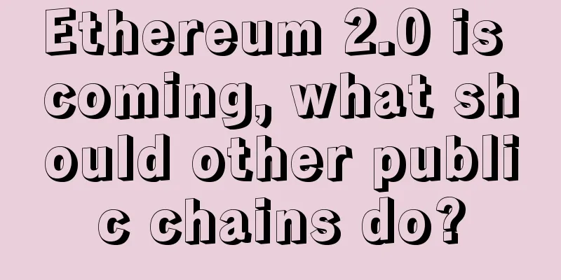 Ethereum 2.0 is coming, what should other public chains do?
