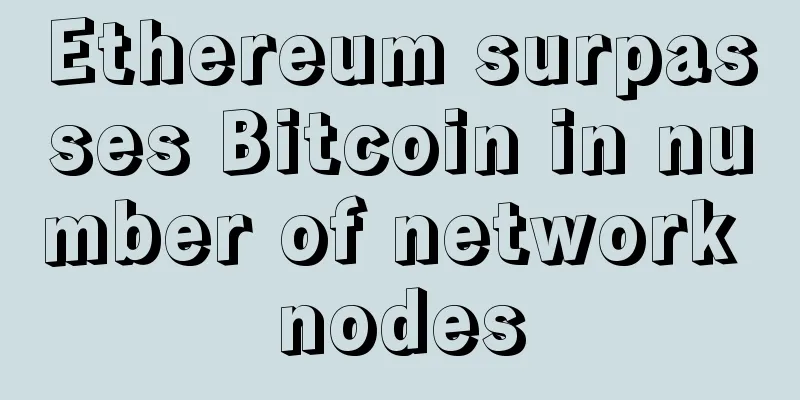 Ethereum surpasses Bitcoin in number of network nodes