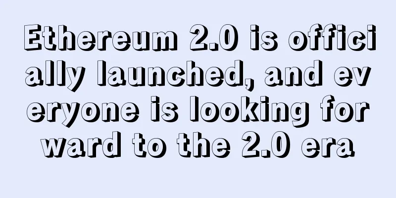 Ethereum 2.0 is officially launched, and everyone is looking forward to the 2.0 era