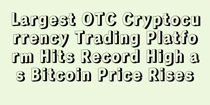 Largest OTC Cryptocurrency Trading Platform Hits Record High as Bitcoin Price Rises