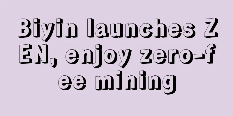 Biyin launches ZEN, enjoy zero-fee mining