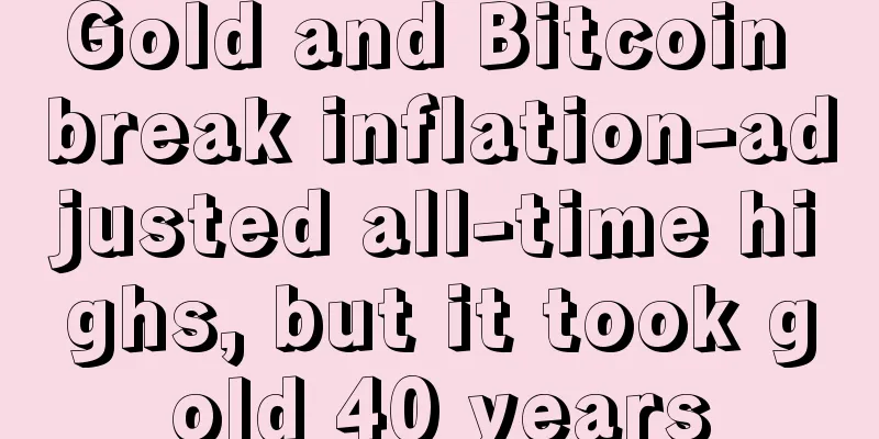 Gold and Bitcoin break inflation-adjusted all-time highs, but it took gold 40 years