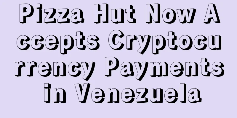 Pizza Hut Now Accepts Cryptocurrency Payments in Venezuela