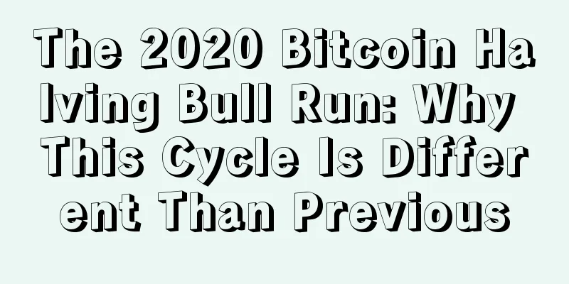 The 2020 Bitcoin Halving Bull Run: Why This Cycle Is Different Than Previous